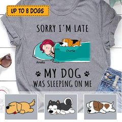 Sorry I'm late my dog was sleeping on me personalized Dog T-Shirt TS-GH174