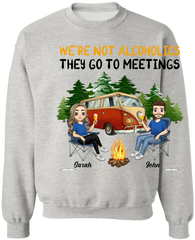 We're Not Alcoholics They Go To Meetings We're Drunks We Go Camping - Personalized T-Shirt, Sweatshirt