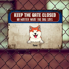 Keep The Gate Closed Metal Yard Sign, Gifts For Dog Lovers, No Matter What The Dogs Say Personalized Metal Signs