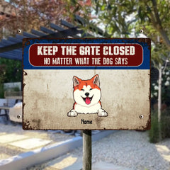 Keep The Gate Closed Metal Yard Sign, Gifts For Dog Lovers, No Matter What The Dogs Say Personalized Metal Signs