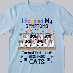 I Googled My Symptoms Turned Out I Just Need More Cats - Personalized Cat T-shirt