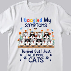 I Googled My Symptoms Turned Out I Just Need More Cats - Personalized Cat T-shirt