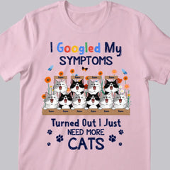 I Googled My Symptoms Turned Out I Just Need More Cats - Personalized Cat T-shirt