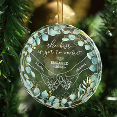 Newly Engaged Couple Holding Hands The Best Is Yet To Come - Personalized Circle Glass Ornament