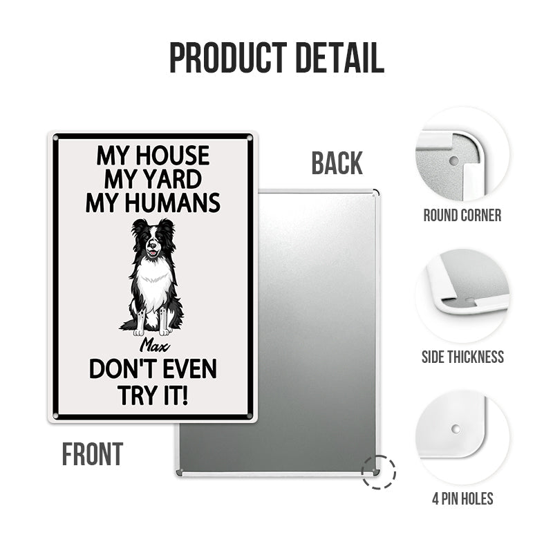 My House My Yard My Humans Don't Even Try It - Pet Sign - Warning Sign Gifts For Dog Lovers Personalized Custom Metal Sign