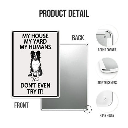 My House My Yard My Humans Don't Even Try It - Pet Sign - Warning Sign Gifts For Dog Lovers Personalized Custom Metal Sign