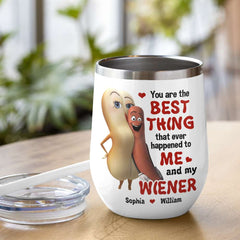 The Best Thing To Me and My Wiener - Funny Couple Tumbler, Personalized Wine Tumbler